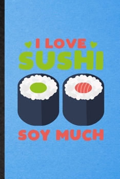 Paperback I Love Sushi Soy Much: Lined Notebook For Cook Baker Chef. Funny Ruled Journal For Seafood Cookbook. Unique Student Teacher Blank Composition Book