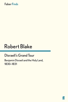 Disraeli's Grand Tour: Benjamin Disraeli and the Holy Land, 1830-1831