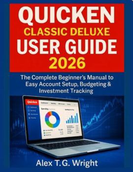 Paperback Quicken Classic Deluxe User Guide 2026: The Complete Beginner's manual to Easy Account Setup, Budgeting & Investment Tracking Book