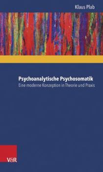 Paperback Psychoanalytische Psychosomatik - Eine Moderne Konzeption in Theorie Und PRAXIS [German] Book