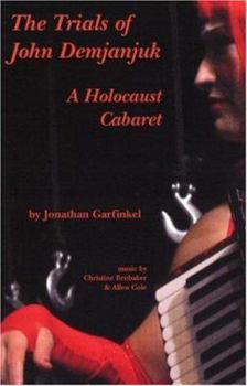 Paperback The Trials of John Demjanjuk: A Holocaust Cabaret Book
