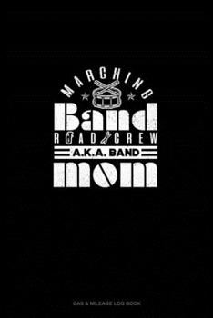 Marching Band Road Crew A.K.A Band Mom: Gas & Mileage Log Book