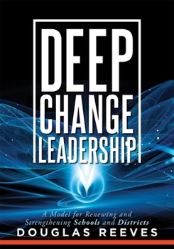 Paperback Deep Change Leadership: A Model for Renewing and Strengthening Schools and Districts (a Resource for Effective School Leadership and Change Ef Book
