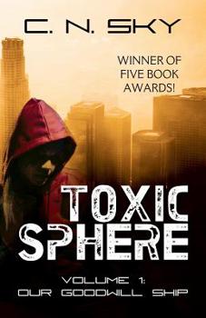 Paperback Toxic Sphere: Volume 1 - Our Goodwill Ship Book