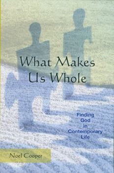 Paperback What Makes Us Whole: Finding God in Contemporary Life Book