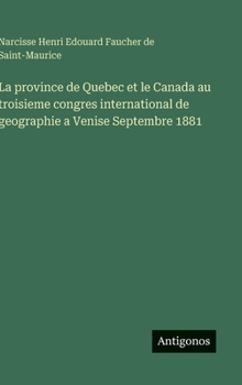 La province de Quebec et le Canada au troisieme congres international de geographie a Venise Septembre 1881 (French Edition)