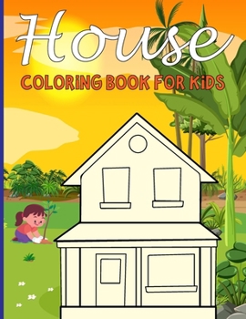 Paperback House Coloring Book For Kids: House Coloring Books for Young Children (4-8) Who Enjoy Drawing Houses Book