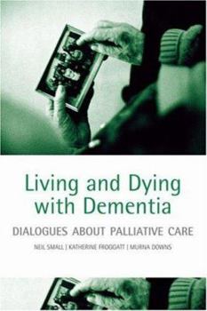 Paperback Living and Dying with Dementia: Dialogues about Palliative Care Book