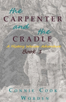 The Carpenter and the Cradle: A History Weaver Adventure (History Weaver Series)