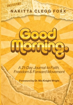 Good Morning.: A 21-Day Journal to Faith, Freedom & Forward Movement