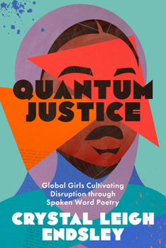 Paperback Quantum Justice: Global Girls Cultivating Disruption Through Spoken Word Poetry Book