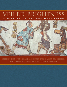 Hardcover Veiled Brightness: A History of Ancient Maya Color Book