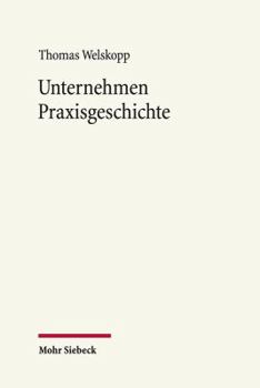 Unternehmen Praxisgeschichte: Historische Perspektiven Auf Kapitalismus, Arbeit Und Klassengesellschaft