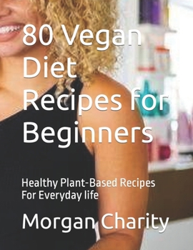 Paperback 80 Vegan D&#1110;&#1077;t Recipes f&#1086;r B&#1077;g&#1110;nn&#1077;r&#1109;: Healthy Plant-Based Recipes For Everyday life [Large Print] Book