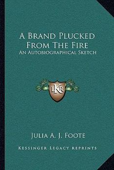 Paperback A Brand Plucked From The Fire: An Autobiographical Sketch Book