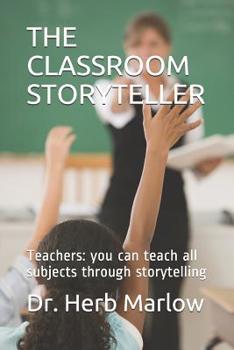 Paperback The Classroom Storyteller: Teachers: you can teach all subjects through storytelling Book