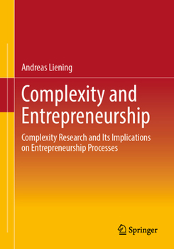 Paperback Complexity and Entrepreneurship: Complexity Research and Its Implications on Entrepreneurship Processes Book