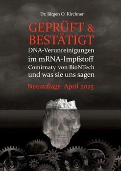 Geprüft & Bestätigt: DNA-Verunreinigungen im mRNA-Impfstoff Comirnaty von BioNTech und was sie uns sagen (German Edition)