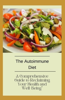 Paperback The Autoimmune Diet: A Comprehensive Guide to Reclaiming Your Health and Well-Being Book