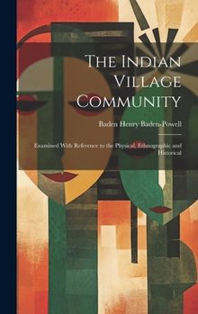 Hardcover The Indian Village Community: Examined With Reference to the Physical, Ethnographic and Historical Book