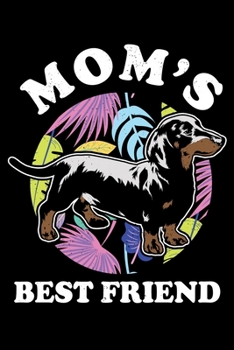 Mom's Best Friend: Fun Doxie Dachshund Wiener Sausage Dog Lined Notebook Journal Diary 6x9