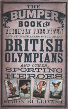 Hardcover Bumper Book of Slightly Forgotten But Nevertheless Still Great British Olympians and Other Sporting Heroes Book
