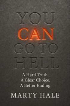 Paperback You Can Go To Hell: A Hard Truth, A Clear Choice, A Better Ending Book
