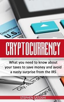Paperback Cryptocurrency: What You Need to Know About Your Taxes to Save Money and Avoid a Nasty Surprise from the IRS Book