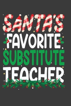 Santa's Favorite Substitute Teacher: Perfect 100 pages 6*9 Inch Notebook Lined Journal For Substitute Teacher. Cool Christmas Substitute Teacher Unique Gift. Cool Teacher Gift For This Christmas