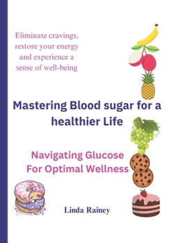 Paperback Mastering Blood sugar for a healthier Life: Navigating Glucose For Optimal Wellness Book