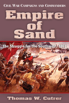 Paperback Empire of Sand: The Struggle for the Southwest,1862 Book
