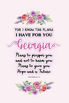 I know the plans I have for you Georgia: Jeremiah 29:11 - Personalized Name notebook / Journal: Name gifts for girls and women: School College Graduation gifts for students (blank lined Custom Journal