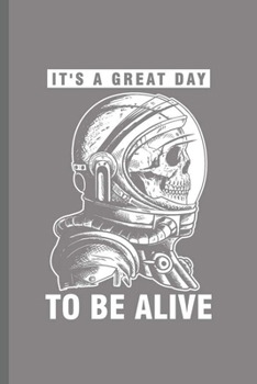 Paperback It's a Great day To be Alive: Cool Animated Astronaut Skull Design Sayings Blank Journal For Family Gift (6"x9") Dot Grid Notebook to write in Book