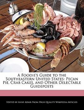 Paperback A Foodie's Guide to the Southeastern United States: Pecan Pie, Crab Cakes, and Other Delectable Guideposts Book