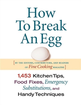 Hardcover How to Break an Egg: 1,453 Kitchen Tips, Food Fixes, Emergency Substit Book