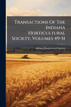 Transactions Of The Indiana Horticultural Society, Volumes 49-51
