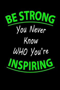 Paperback BE STRONG You Never Know WHO You’re INSPIRING Lined Notebook 100 Pages GREEN: Special Lined NoteBook / Journal / Diary Gift, 100 Blank Pages, 6" x 9" Matte Finish Cover Book