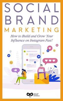 Paperback Social Brand Marketing: How to Build and Grow Your Influence on Instagram Fast! Book