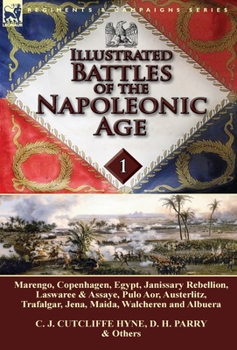 Hardcover Illustrated Battles of the Napoleonic Age-Volume 1: Marengo, Copenhagen, Egypt, Janissary Rebellion, Laswaree & Assaye, Pulo Aor, Austerlitz, Trafalga Book
