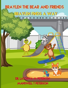 Paperback Braylen the Bear and Friends: Braylen Finds a Way Book