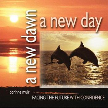 A New Dawn, a New Day: Facing the Future with Confidence