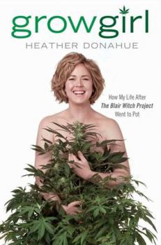 Hardcover Growgirl: How My Life After the Blair Witch Project Went to Pot Book