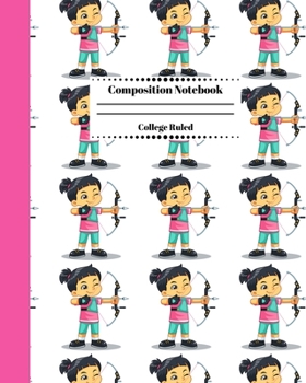 Composition Notebook College Ruled: Archery Themed Journal | Cute Gifts for Archers and Arrow Shooting Fans, Girls Boys Students and Adults. Girl Archer