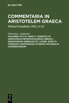 Hardcover Commentaria in Aristotelem Graeca, Volumen V/V+VI, Pars V: Themistii in Aristotelis Metaphysicorum librum L paraphrasis hebraice et latine. Pars VI: T [Greek, Ancient (To 1453)] Book