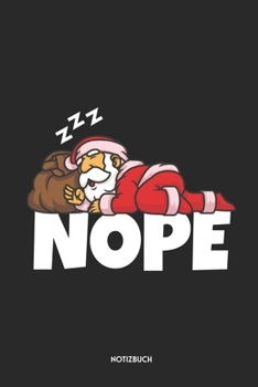 Nope Notizbuch: Lustiges Weihnachtsmann Notizbuch | Dotted Notebook / Punkteraster | 120 gepunktete Seiten | ca. A5 Format | Individuelles X-MAS ... für Männer, Frauen & Kinder (German Edition)