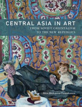 Hardcover Central Asia in Art: From Soviet Orientalism to the New Republics Book