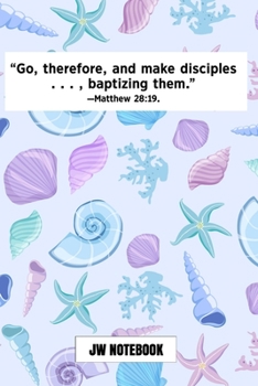 Go Therefore And Make Disciples Baptizing Them Matthew 28:19 JW Notebook: | JW 2020 Year Text Notebook / Journal for Jehovah's Witnesses. Add this ... Jehovahs Witnesses Gift! Blue Sea Shells