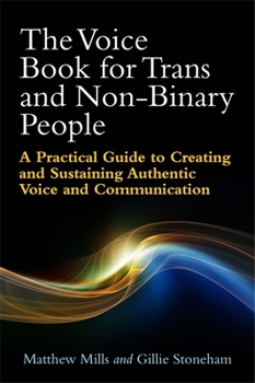 Paperback The Voice Book for Trans and Non-Binary People: A Practical Guide to Creating and Sustaining Authentic Voice and Communication Book