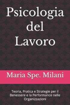 Psicologia del Lavoro: Teoria, Pratica e Strategie per il Benessere e la Performance nelle Organizzazioni