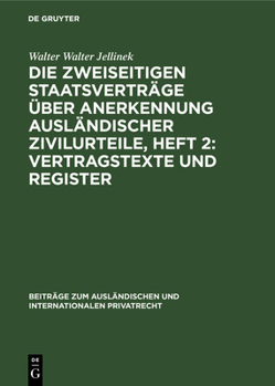 Hardcover Die Zweiseitigen Staatsverträge Über Anerkennung Ausländischer Zivilurteile, Heft 2: Vertragstexte Und Register: Eine Kritische Untersuchung [German] Book